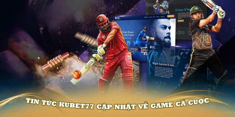 Tin tức Kubet77 cập nhật các thông tin về game cá cược